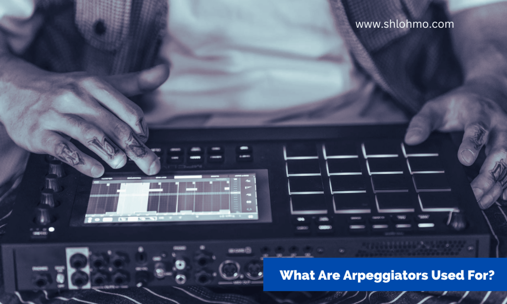 What Are Arpeggiators Used For