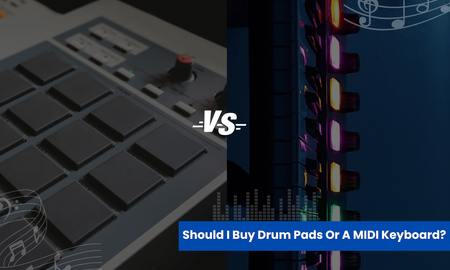 Drum Pads Or A MIDI Keyboard